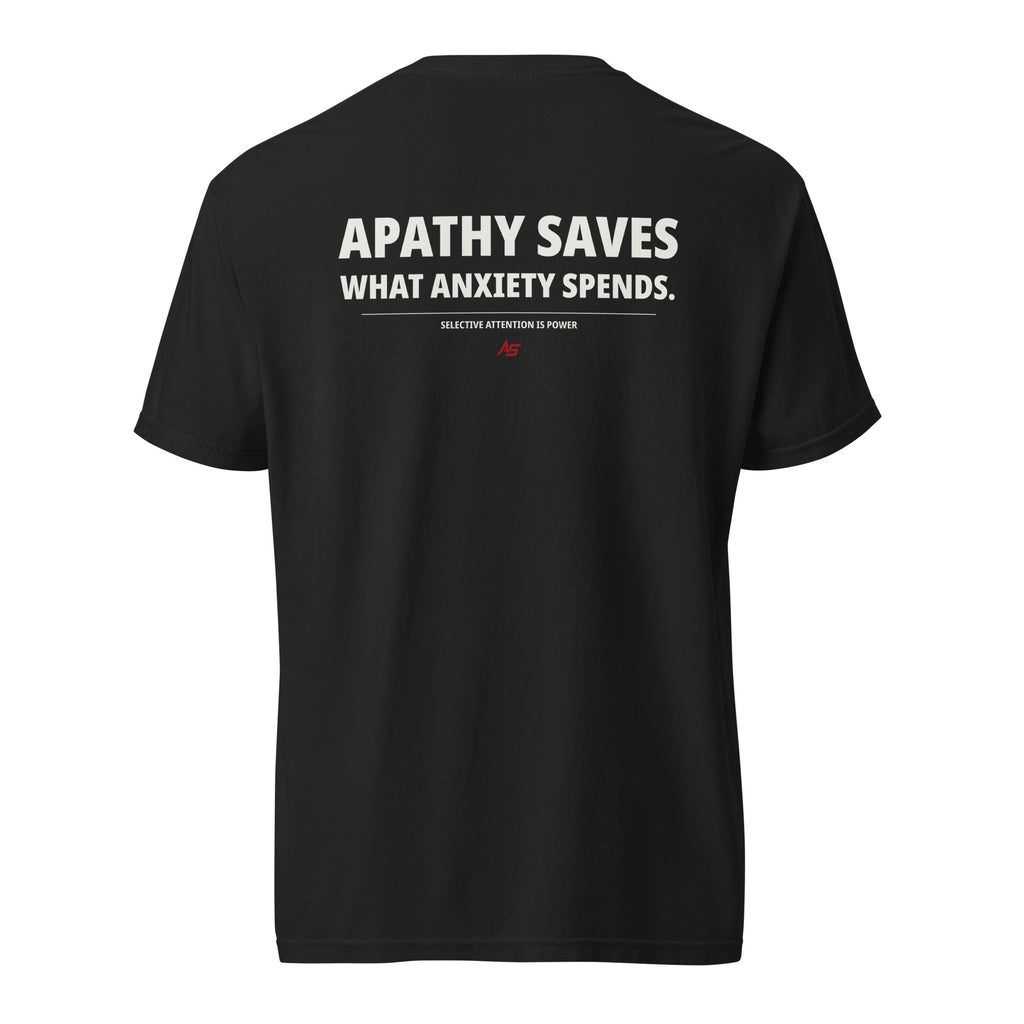 Back of black ApathySaves heavyweight t-shirt with white text reading Apathy Saves What Anxiety Spends