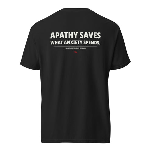 Back of black ApathySaves heavyweight t-shirt with white text reading Apathy Saves What Anxiety Spends